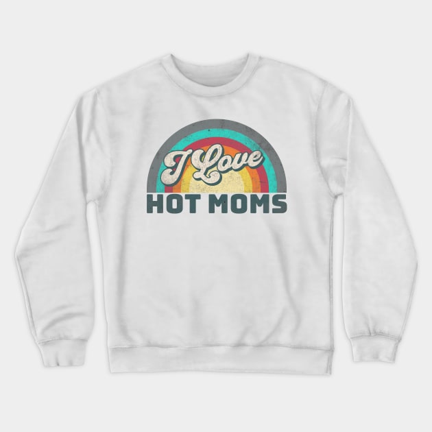 I Love Hot Moms Crewneck Sweatshirt by Alea's